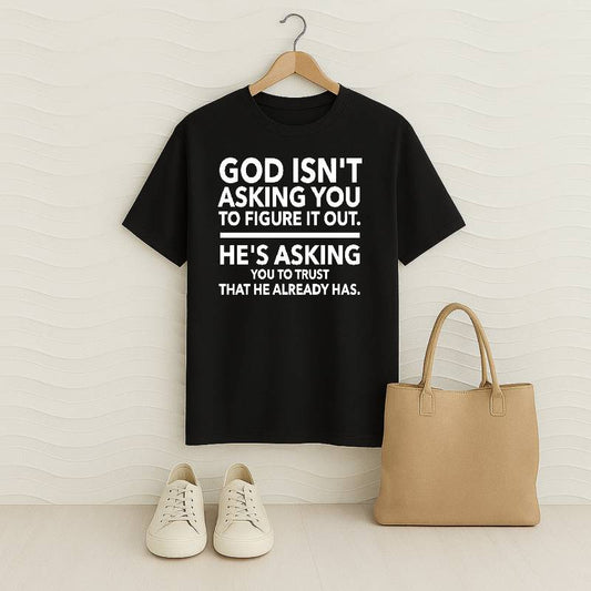 GOD Isn't Asking You To Figure It Out