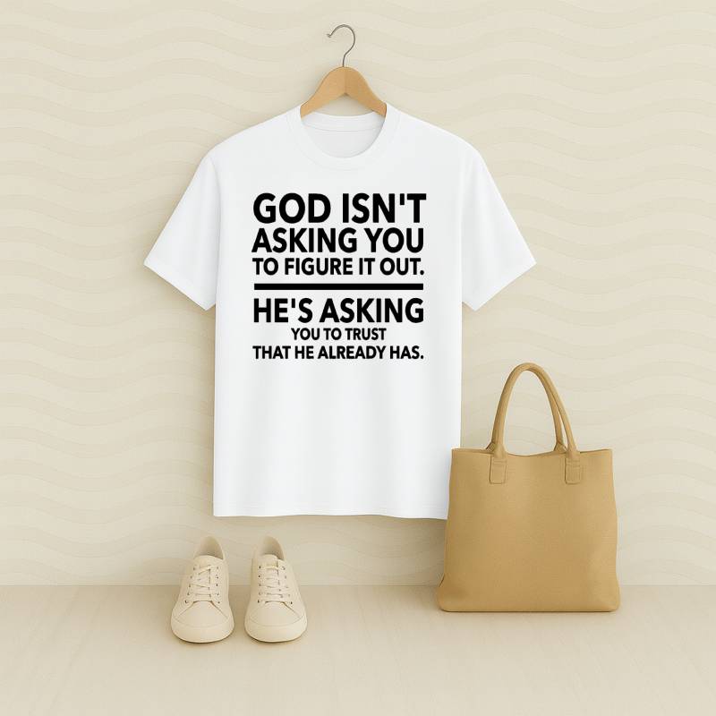 GOD Isn't Asking You To Figure It Out