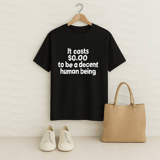It Costs $0.00 To Be a Decent Human Being