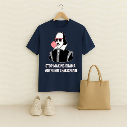 Stop Making Drama You're Not Shakespeare